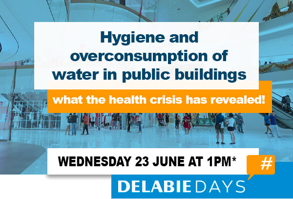 Hygiene and overconsumption of water in public buildings. What the health crisis has revealed ! WEDNESDAY 23 JUNE AT 1PM